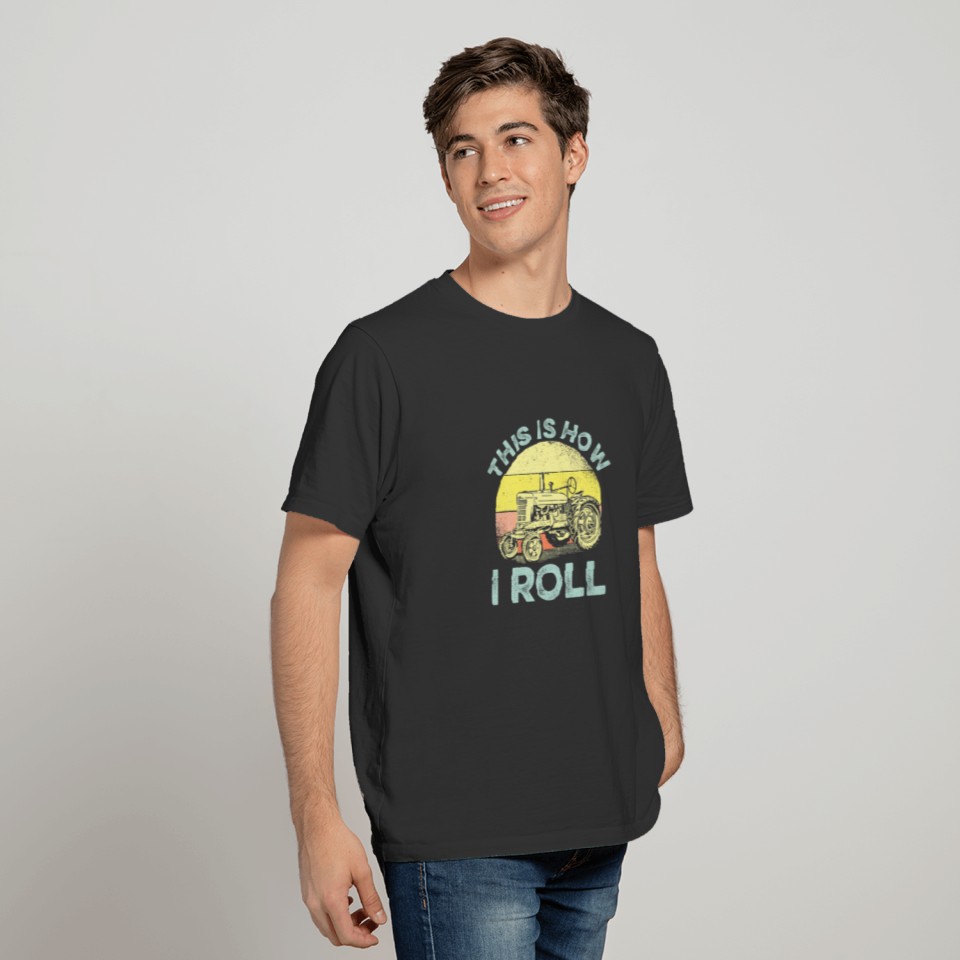 This Is How I Roll Saw A Tractor Farmer T-shirt