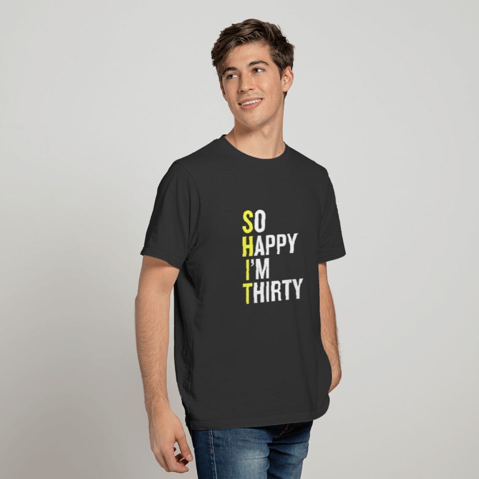 So Happy I'm Thirty 30 Year Old Funny 30Th Birthda T-shirt