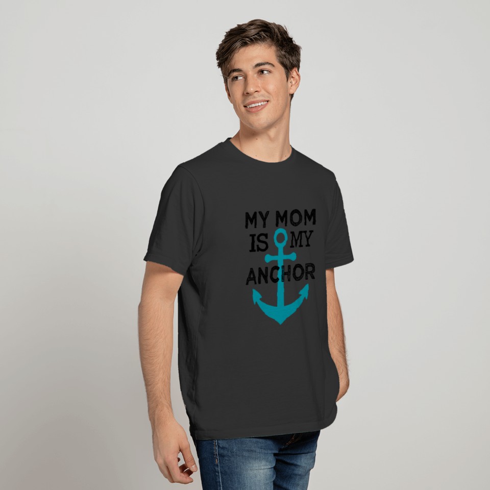 My Mom is my Anchor T-shirt