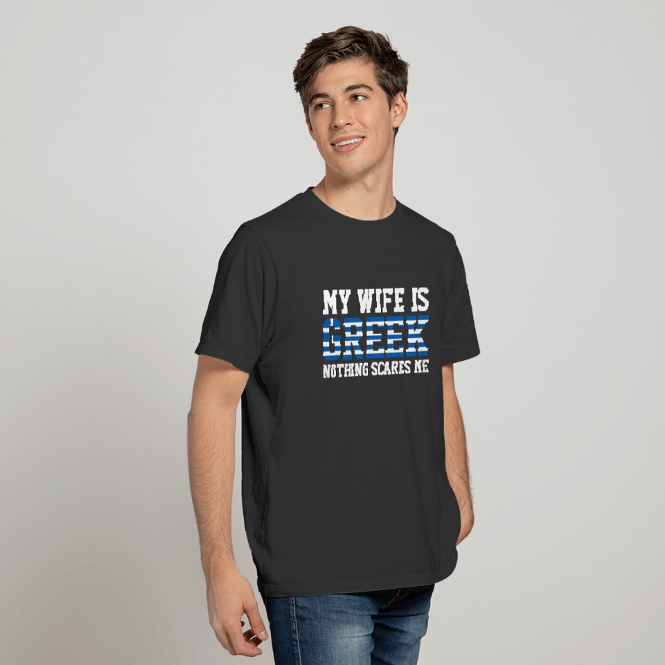 My [wife] is Greek, nothing scares me T-shirt