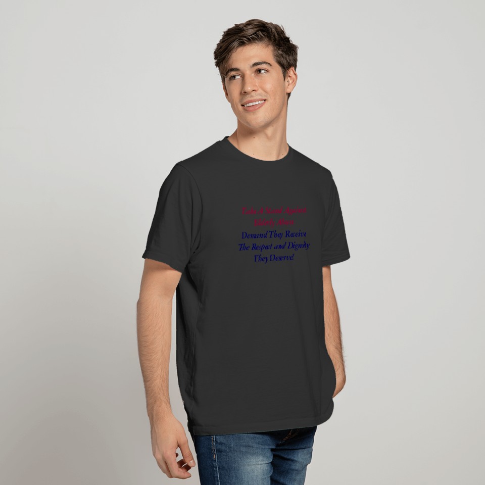 Take A Stand Against Elderly Abuse, Demand They... T-shirt
