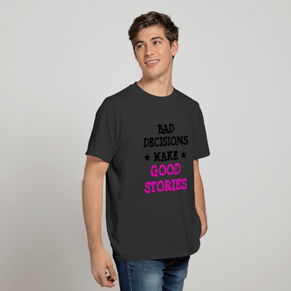 Custom BAD DECISIONS MAKE GOOD STORIES Gag T-shirt