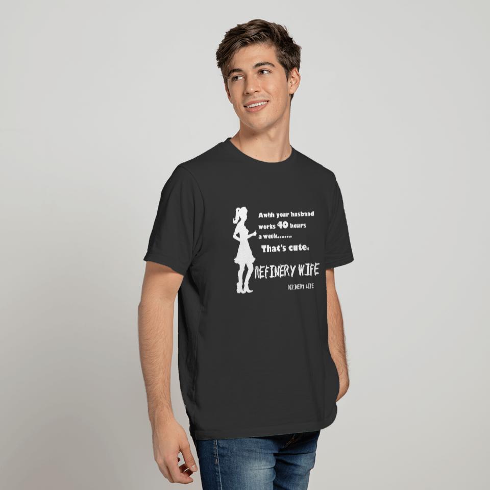 Refinery wife - 40 hours is cute - Dark colors T-shirt