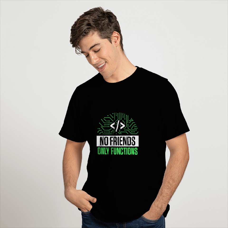 No Friends Only Functions Programmer Code Coder Coding 1 T-Shirts