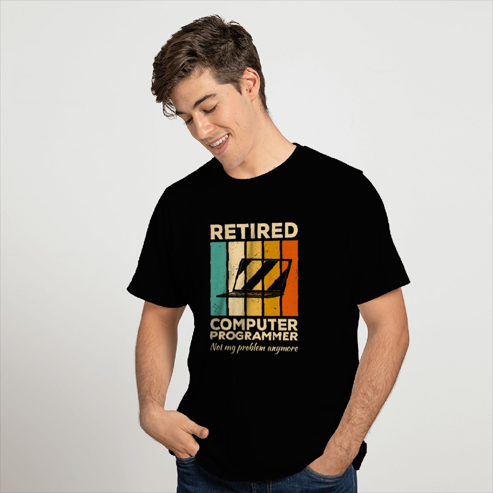 Retired Computer Programmer Not My Problem Anymore Coding 1 T-Shirts