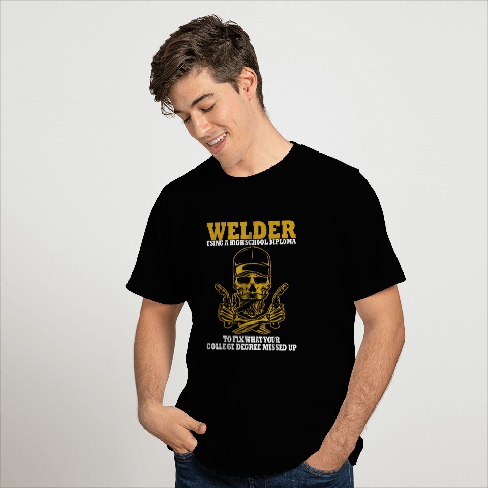 Welder Using A High School Diploma To Fix What T-Shirts