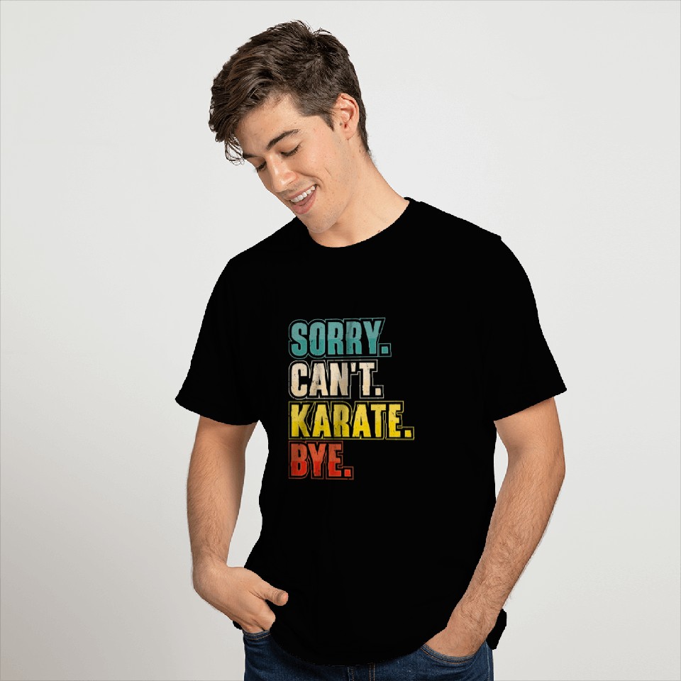 Sorry Cant Karate Martial Arts T-Shirts