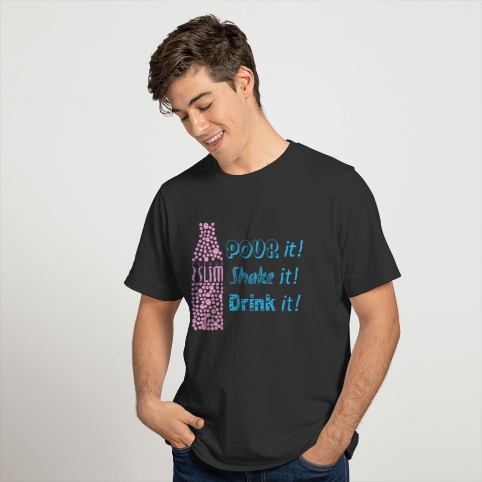 Pour it. Shake it. Drink it bottle T-shirt