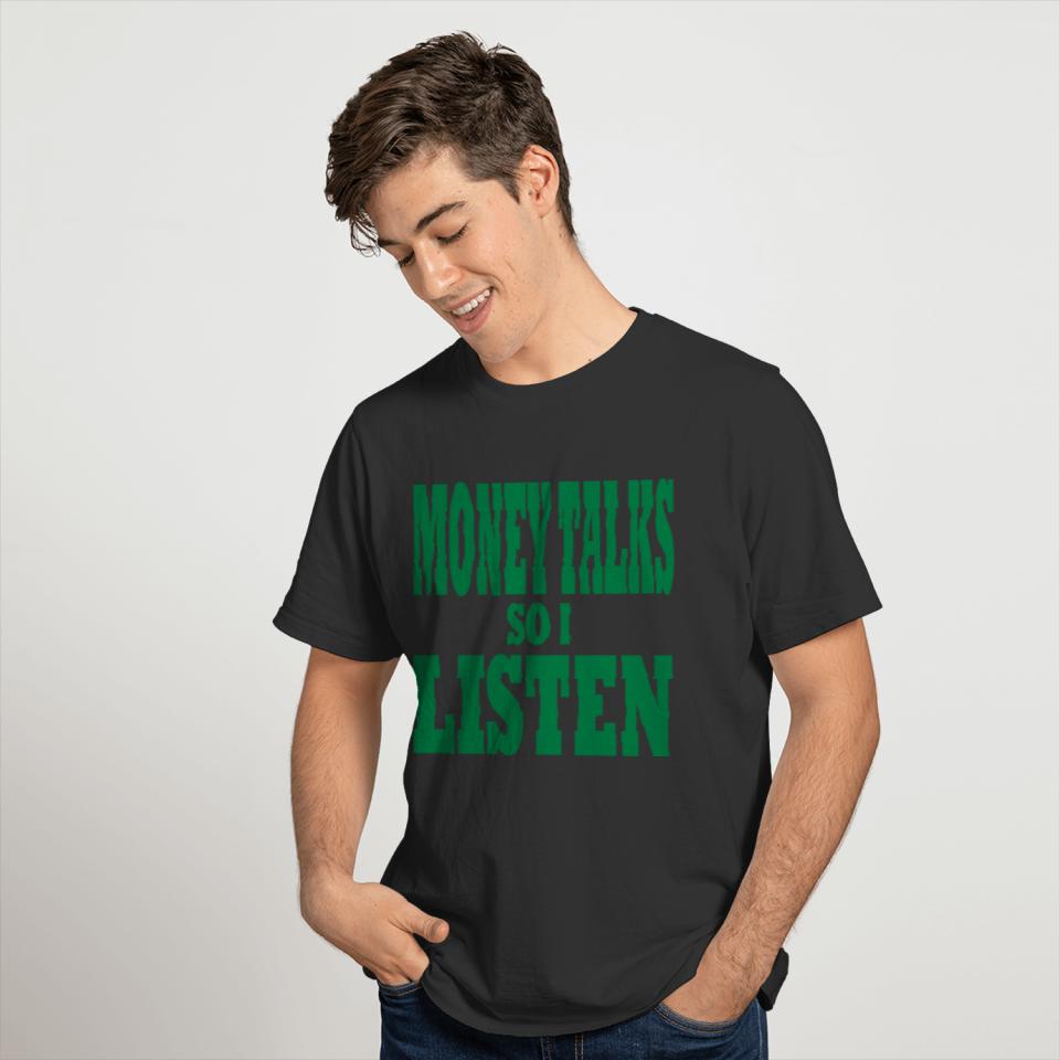 Money Talks So I Listen T-shirt
