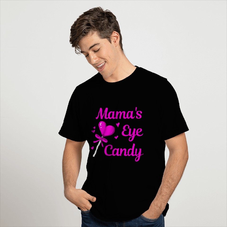 MAMA'S EYE CANDY T Shirts