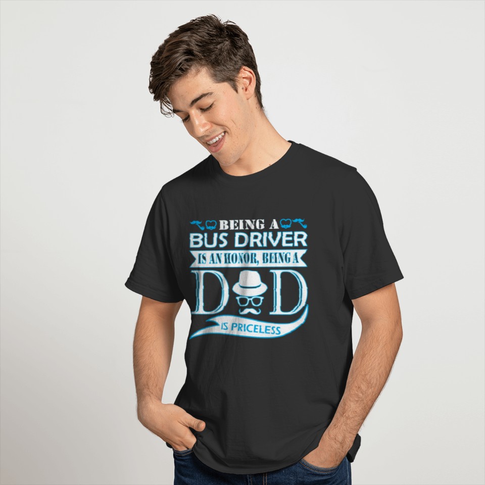 Being Bus Driver Is Honor Being Dad Priceless T-shirt