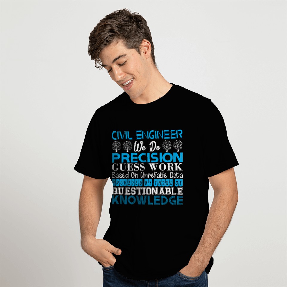 Civil Engineer Do Precision Work Unreliable Data T Shirts