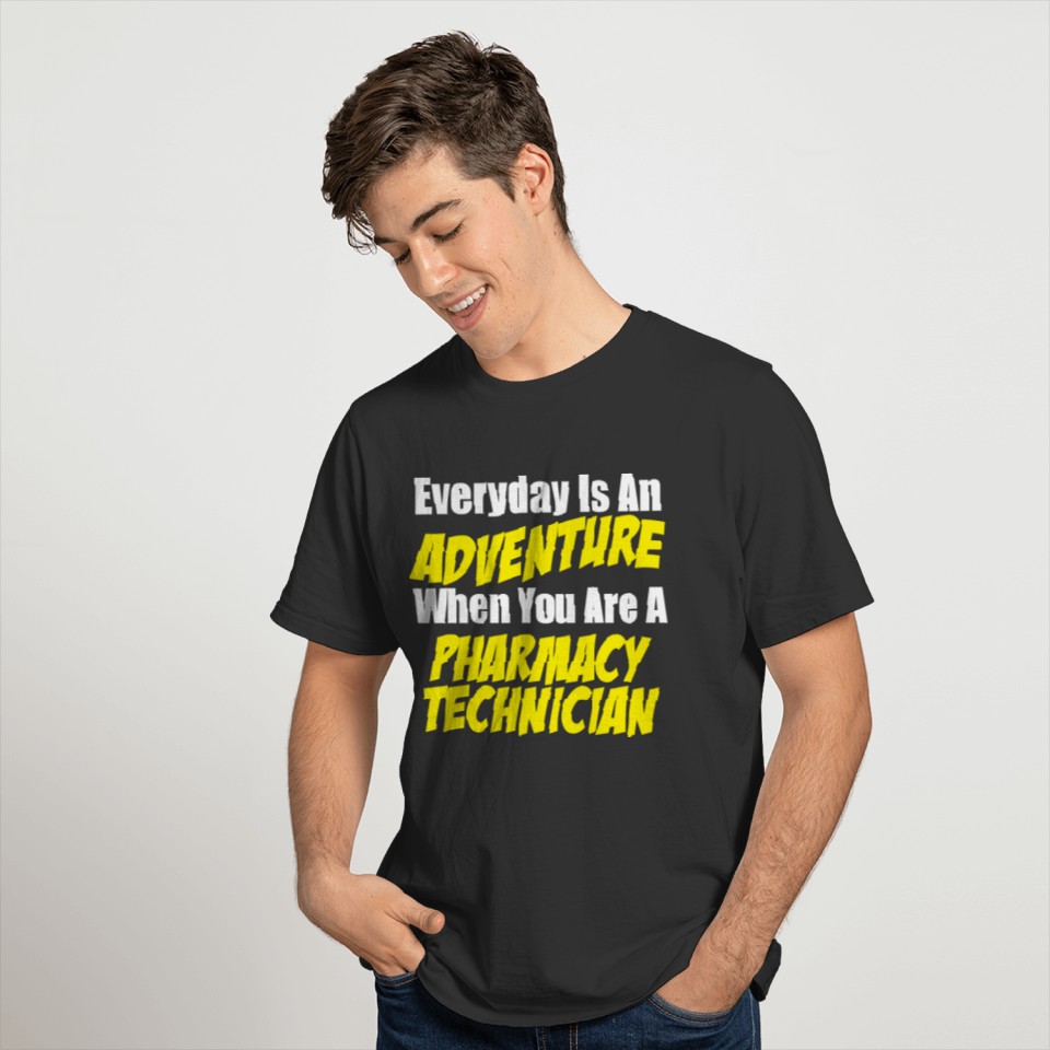 Pharmacy technician - everyday is an adventure w T-shirt