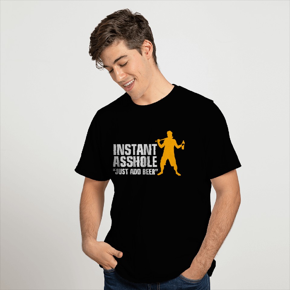 Instant Asshole. Just Add Beer! T Shirts