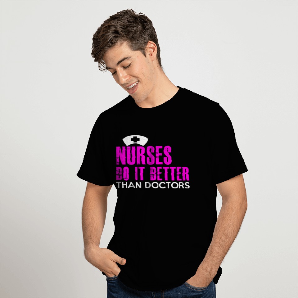 NURSES DO IT BETTER THAN DOCTORS T Shirts