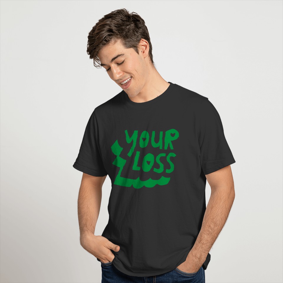 Your Loss T-shirt