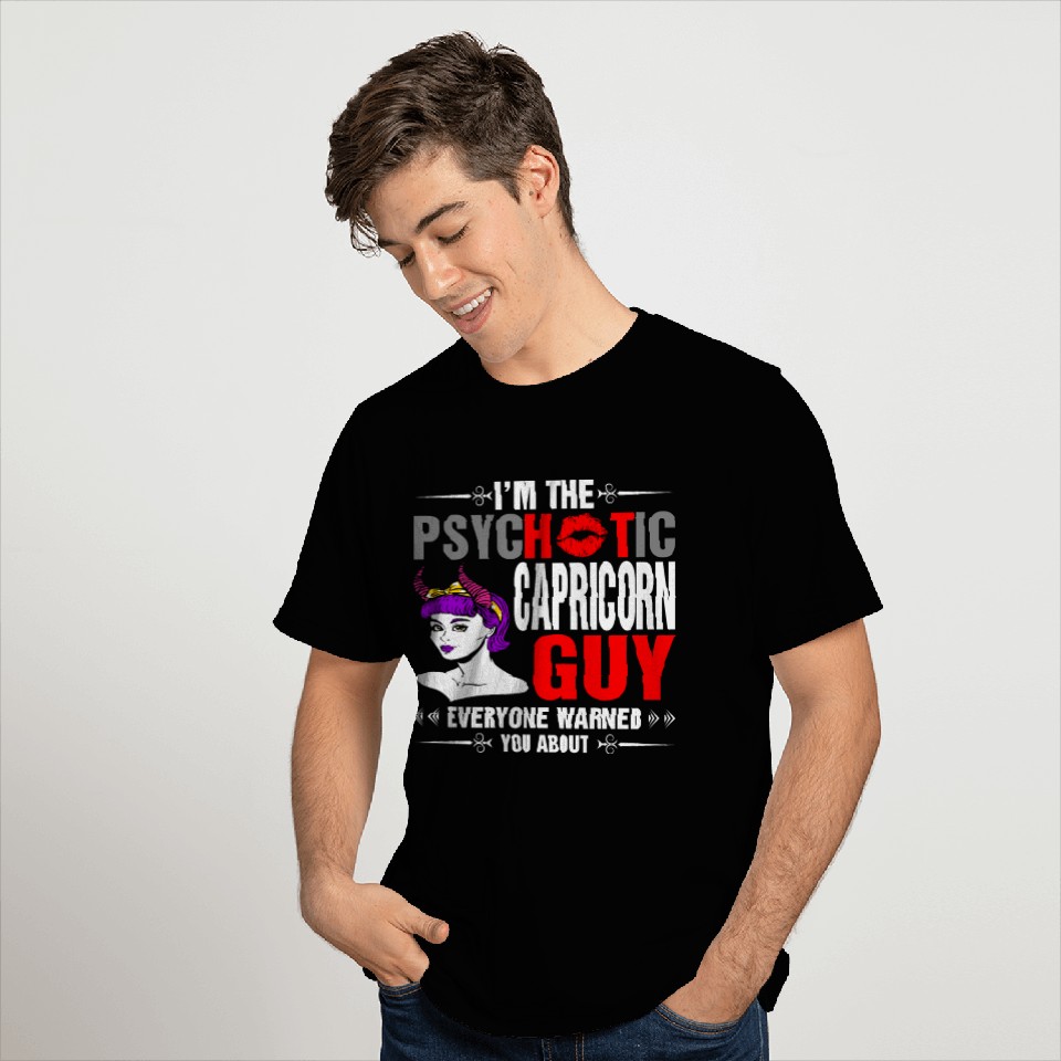 I Am The Psychotic Capricorn Guy T Shirts