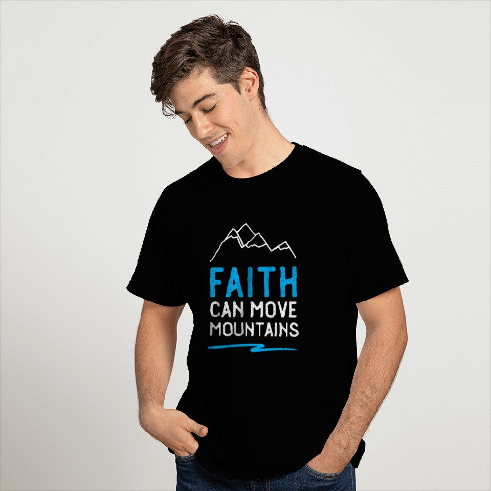 Faith Can Move Mountains T Shirts