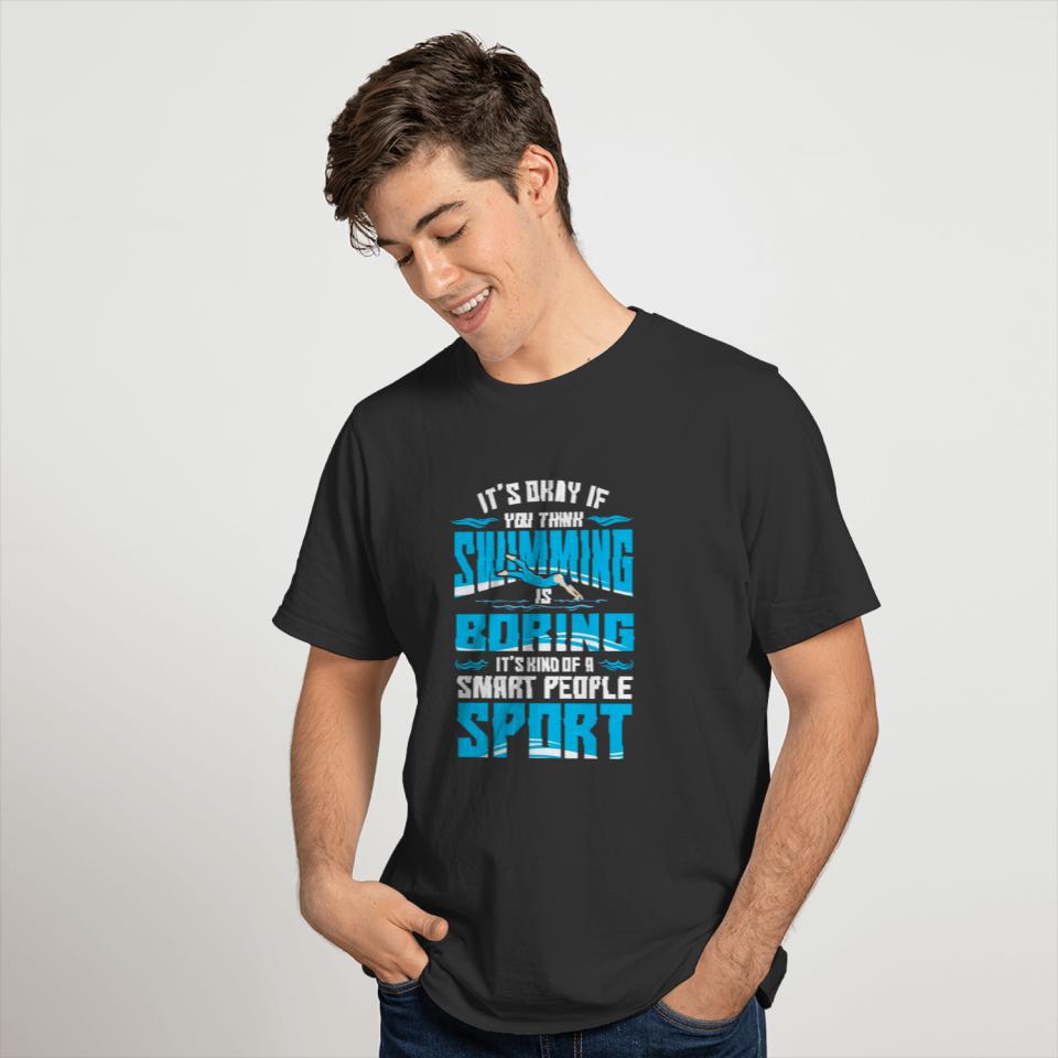 IF YOU THINK SWIMMING IS BORING T-shirt