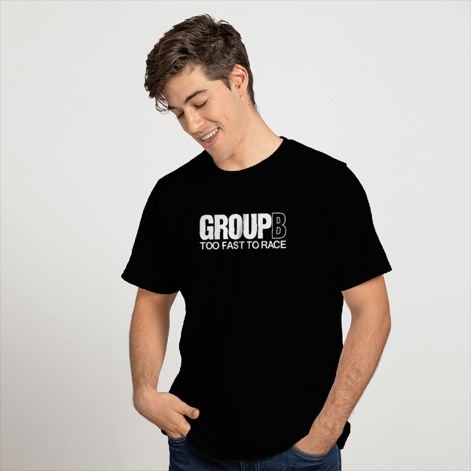 Group B Too Fast To Race T Shirts