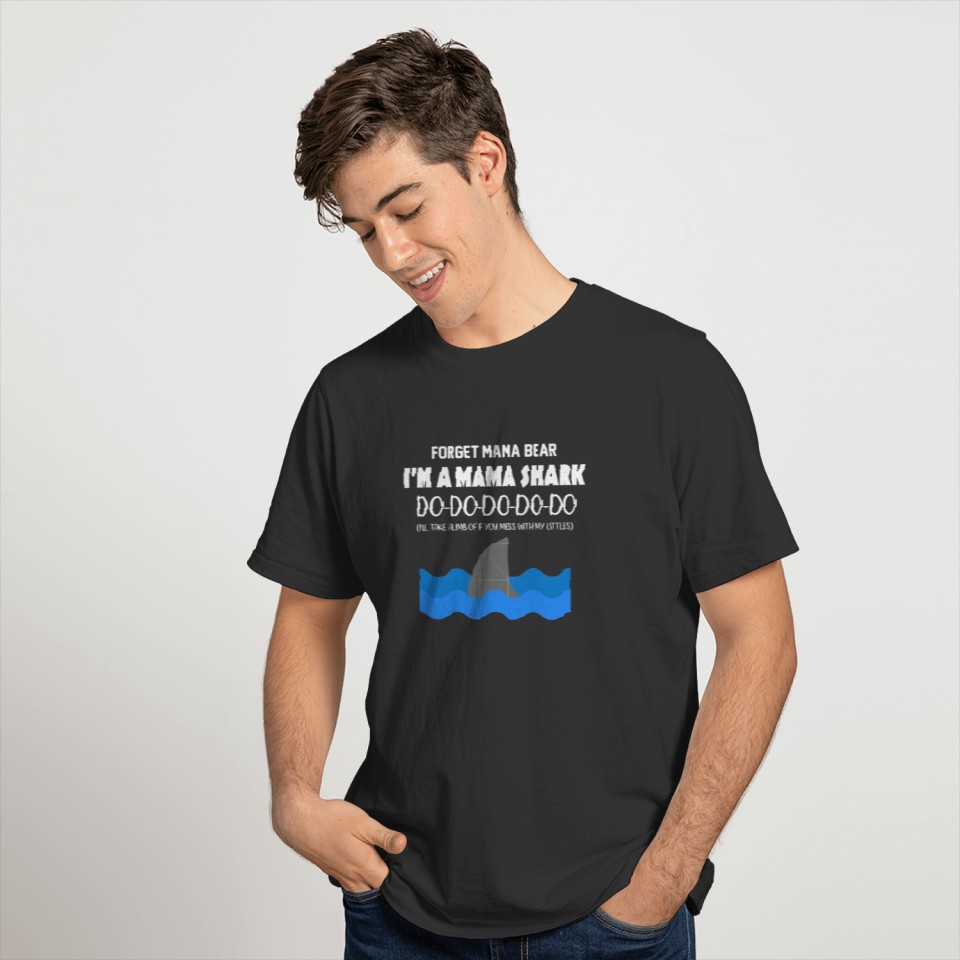 Forget Mama Bear I m Mama Shark T shirt Doo Doo T-shirt
