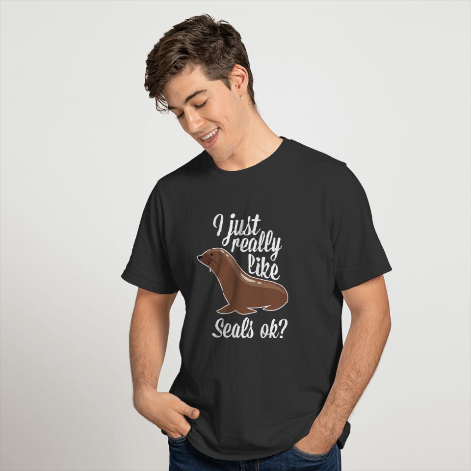 Funny Seal - I Just Really Like Seals Ok - Humor T-shirt