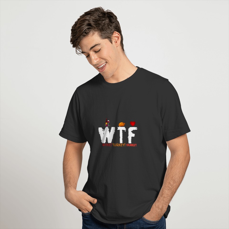 WTF Wine Turkey Family Funny Thanksgiving Day T Shirts