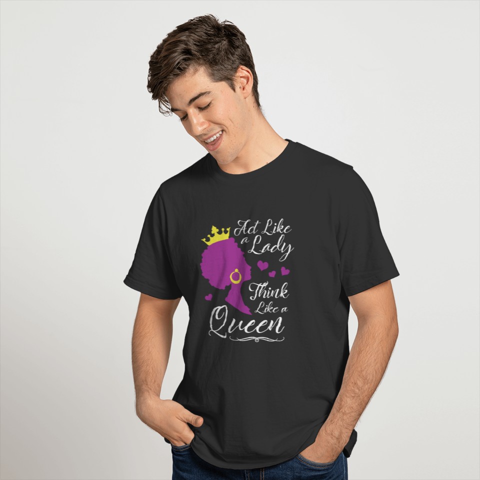 Act Like A Lady Think Like A Queen Girls Women T-shirt
