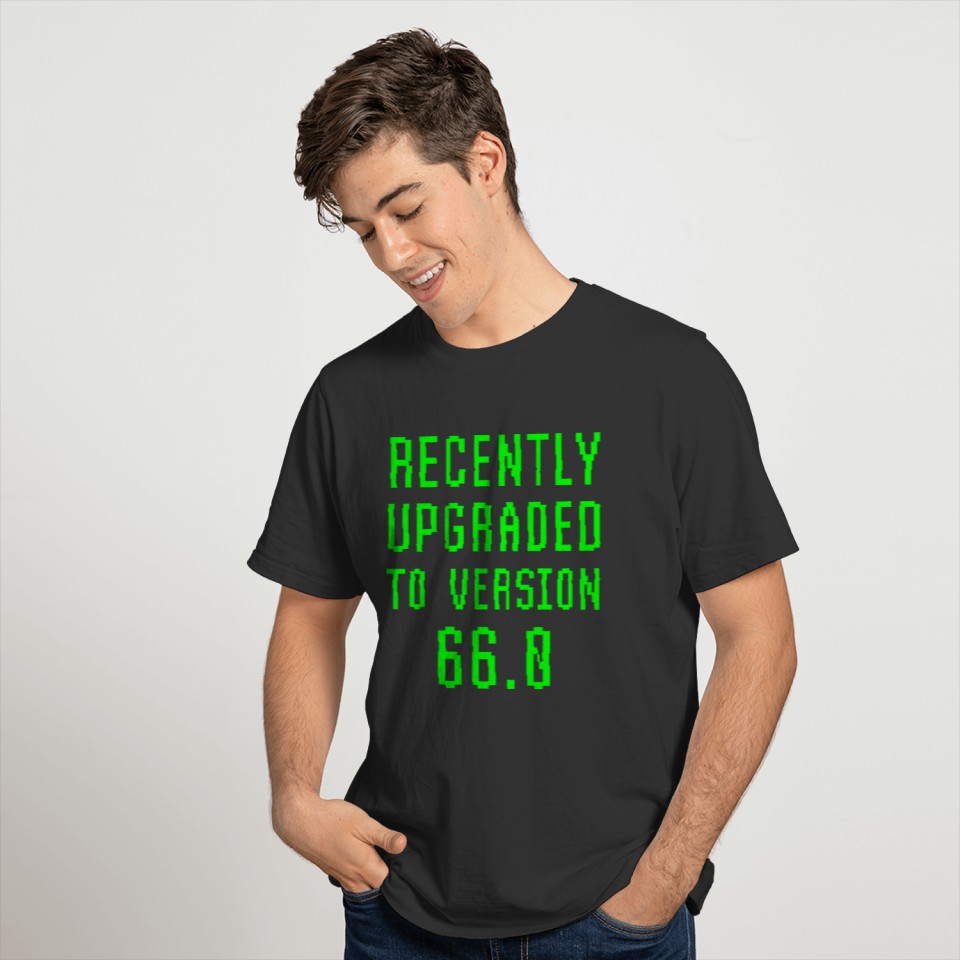 Recently Upgraded To Version 66.0 66th Birthday T-shirt
