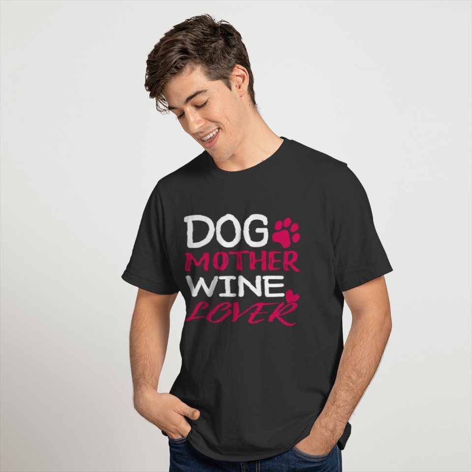 Dog Mother Wine Lover T-Shirt | Loves Drinking T-shirt