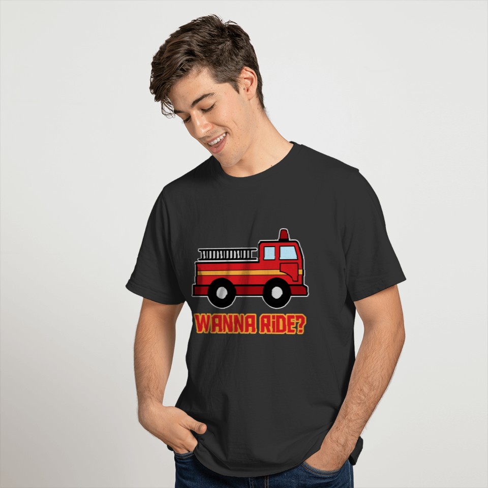 Funny Firefighter Fire truck Wanna ride Women Men T Shirts