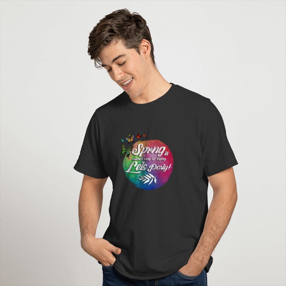 It's Spring and time to party with butterflies T-shirt