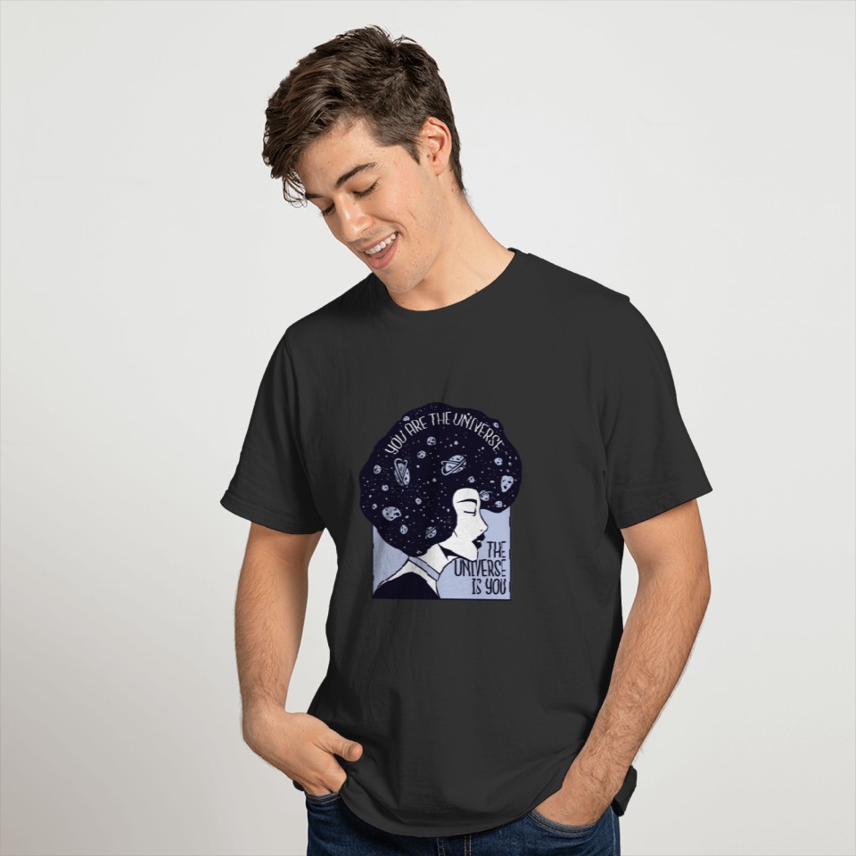 The universe is you with universal hair and quote T-shirt