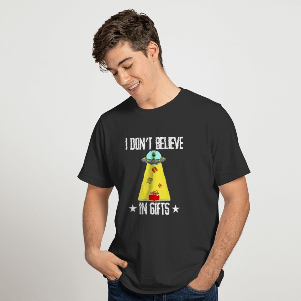 I Don't Believe In Gifts Alien UFO Unidentified T-shirt