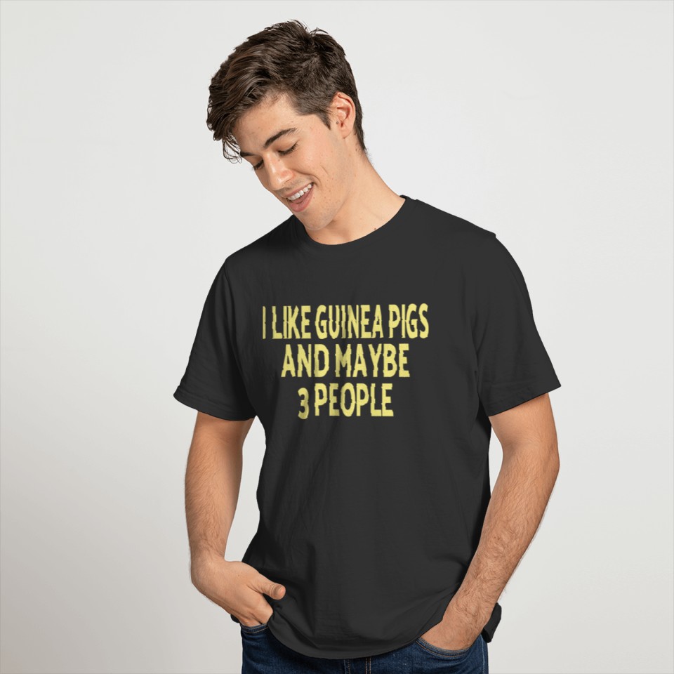 GUINEA PIG: I like guinea pigs and maybe 3 people T Shirts