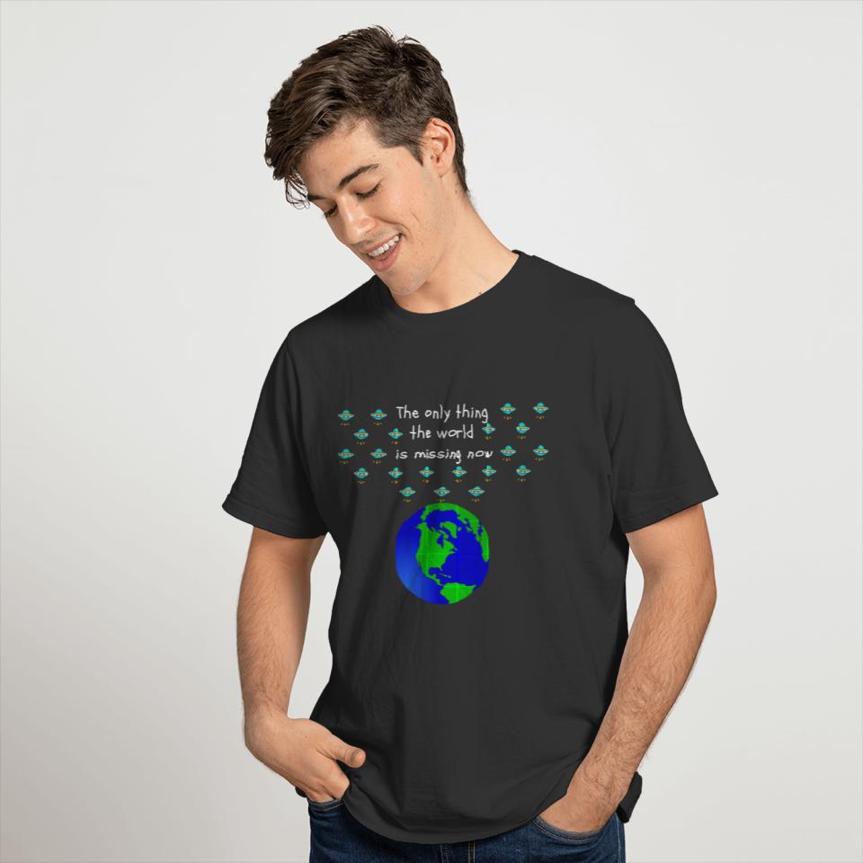 UFO - The Only Thing the World Is Missing Now T-shirt