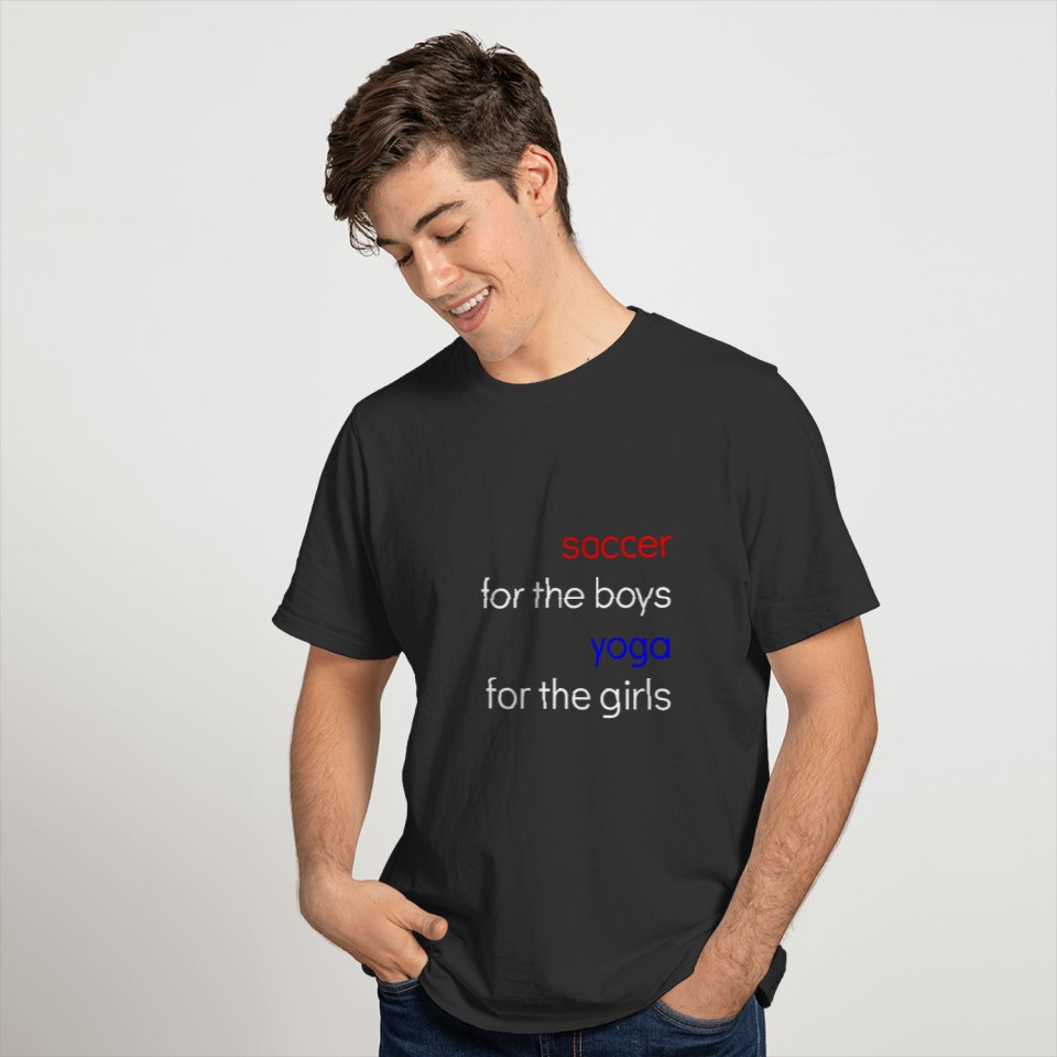 soccer for the boys yoga for the girls T-shirt