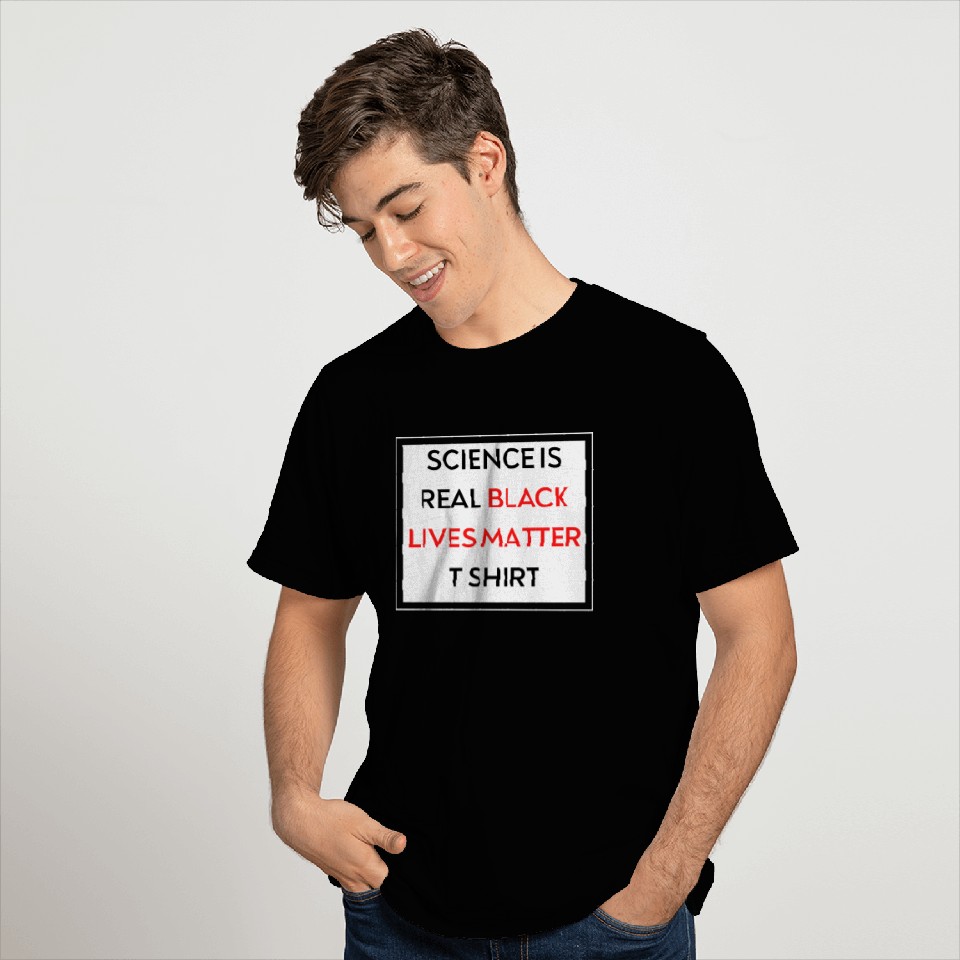 science is real black lives matter T Shirts