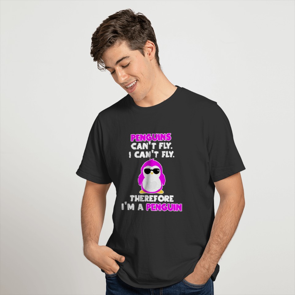 Penguins Cant Fly I Cant Fly Therefore Im Penguin T-shirt