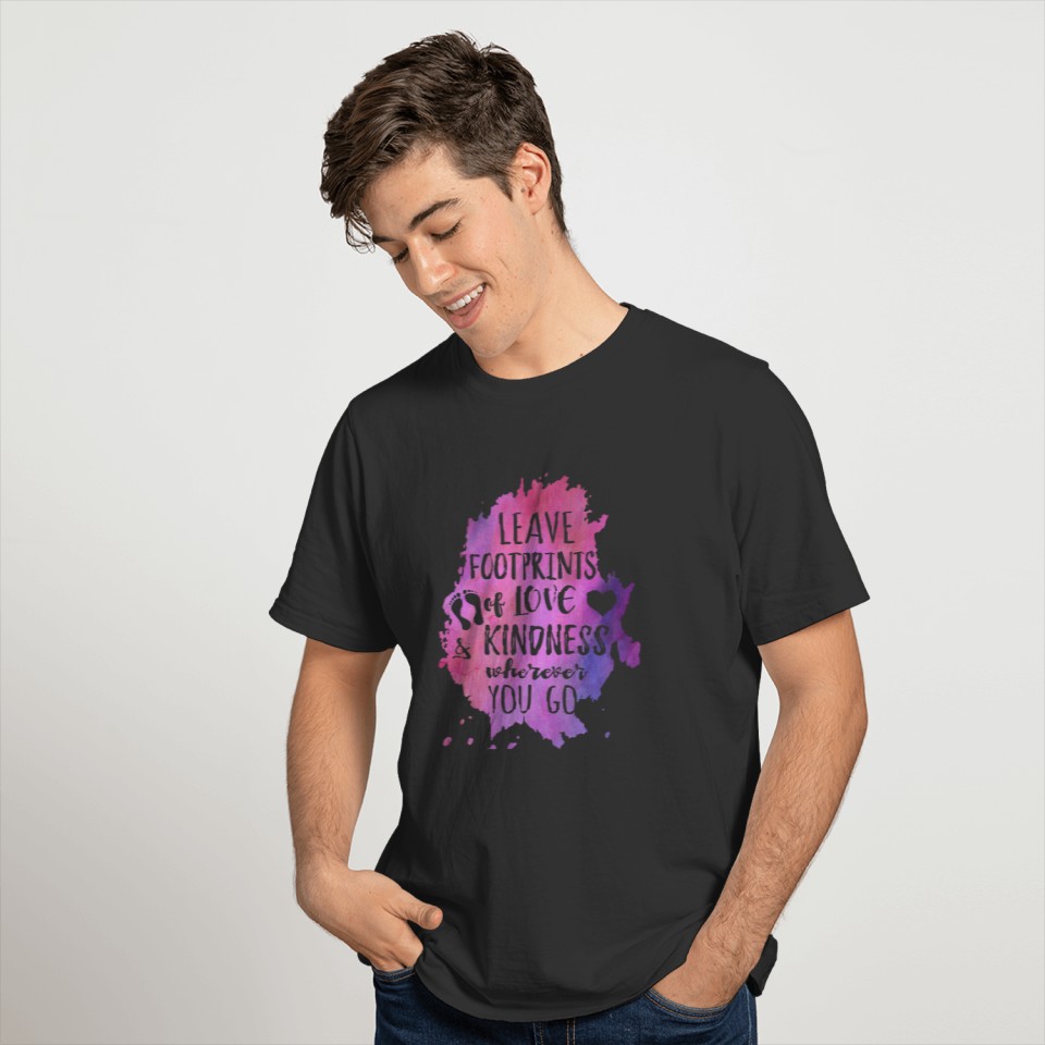 Leave footprints of love and kindness wherever you T-shirt