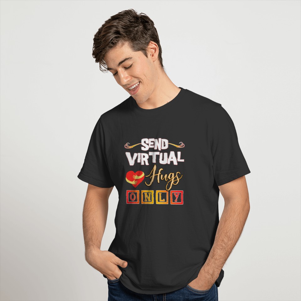 Send Virtual Hugs Only Social Distancing T-shirt