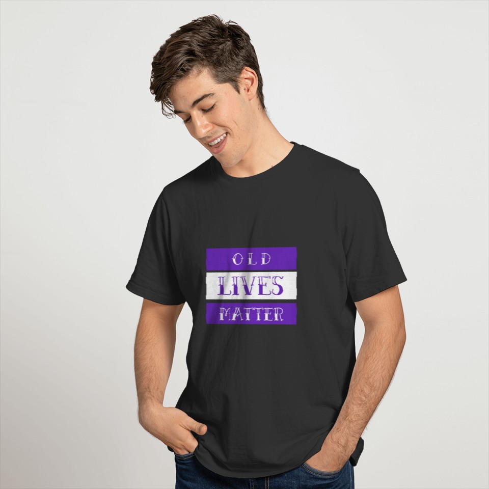 the perfect t-shirt Old Lives Matter For You T-shirt