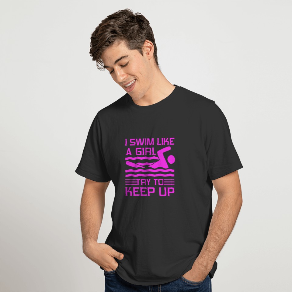 Swimmer Gift Idea Swim Like a Girl Try to Keep Up T-shirt