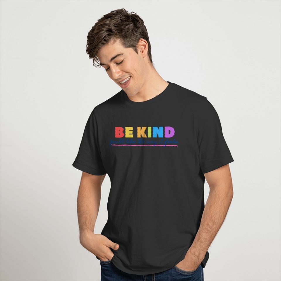 Be Kind: You'll like the way it feels. T-shirt