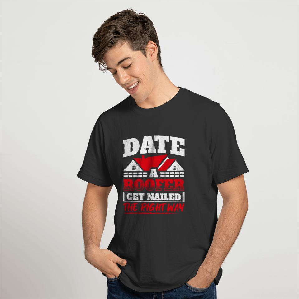 Humor Roofer Design Quote Date A Roofer T-shirt