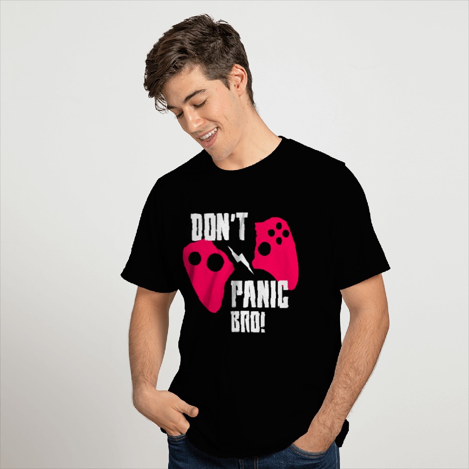 Don't Panic Bro, Gamer Quote T Shirts