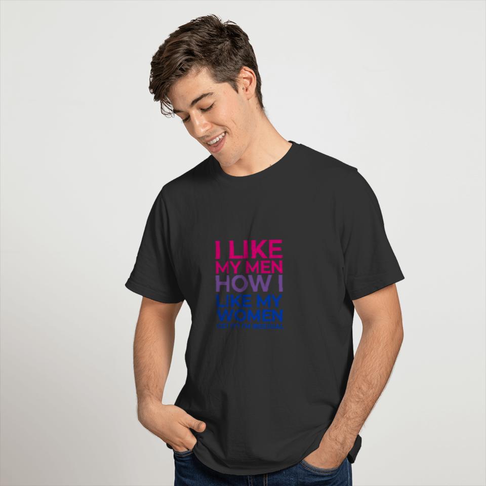 I Like My Men How I Like My Women I'M Bisexual Fun T-shirt