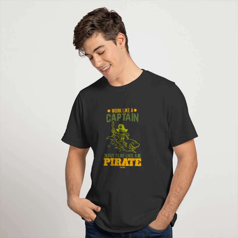 Work Like A Captain But Play Like A Pirate T-shirt