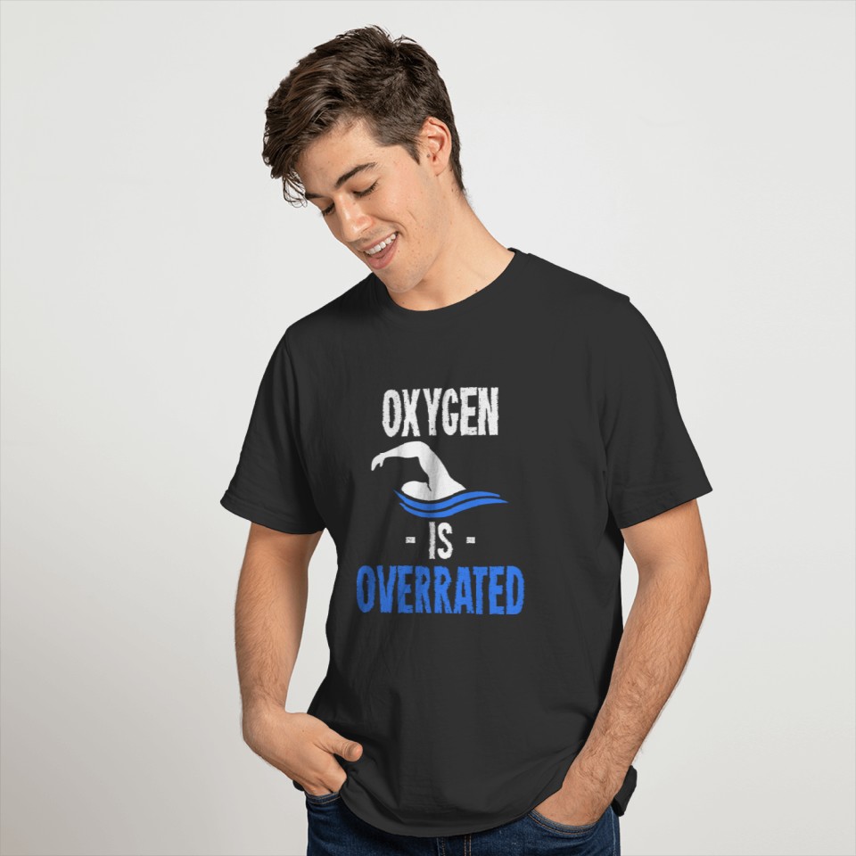 Swimming Oxygen Is Overrated Swimmer Swim Joke T-shirt