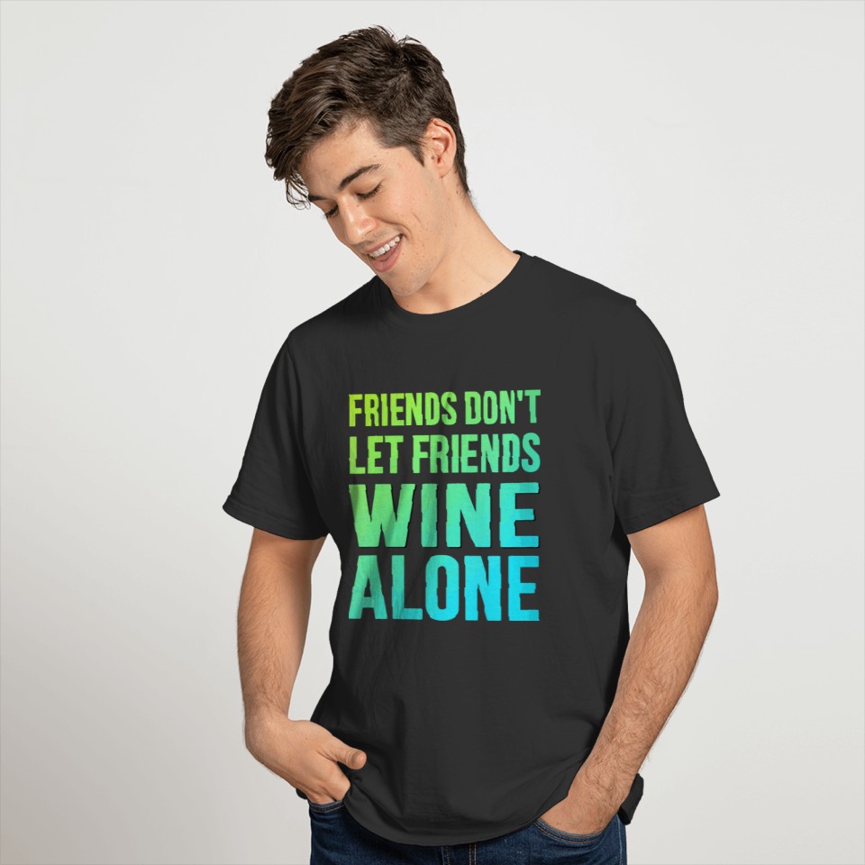 Soca Sayings Friends Don'T Let Friends Wine Alone T-shirt